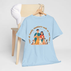 "Not all family members walk on two feet" Dog Lover Family T-Shirt