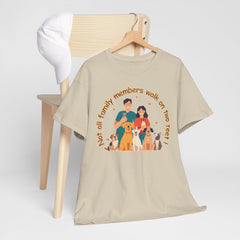 "Not all family members walk on two feet" Dog Lover Family T-Shirt