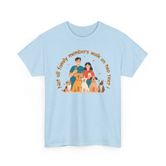 "Not all family members walk on two feet" Dog Lover Family T-Shirt