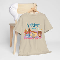 "I Knead It, I Want It, I Gotta Have It" Baking Graphic Tee