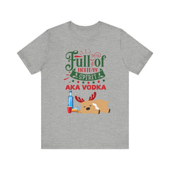 Christmas Full of holiday spirit AKA VODKA Reindeer Tee