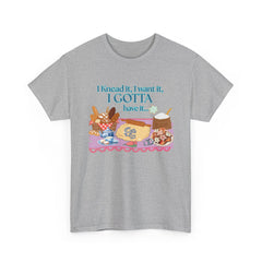 "I Knead It, I Want It, I Gotta Have It" Baking Graphic Tee