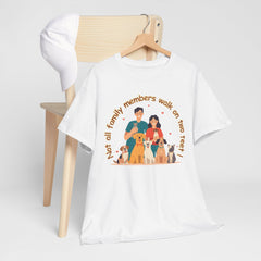 "Not all family members walk on two feet" Dog Lover Family T-Shirt
