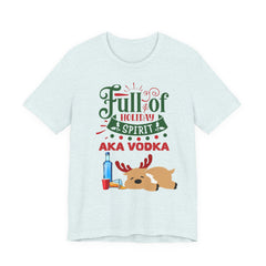Christmas Full of holiday spirit AKA VODKA Reindeer Tee