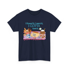"I Knead It, I Want It, I Gotta Have It" Baking Graphic Tee