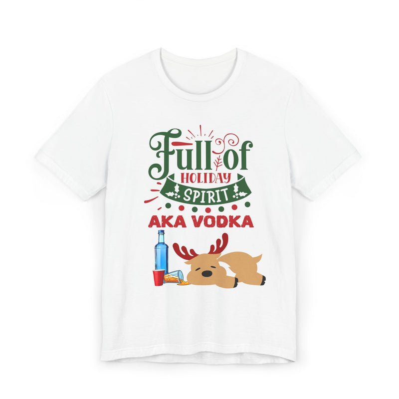 Full of Holiday Spirit AKA Vodka T-Shirt — Funny Christmas Reindeer Tee