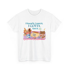 "I Knead It, I Want It, I Gotta Have It" Baking Graphic Tee