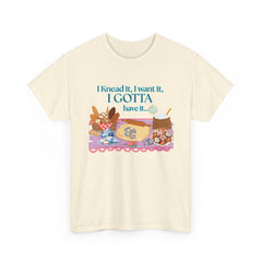 "I Knead It, I Want It, I Gotta Have It" Baking Graphic Tee
