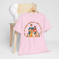 "Not all family members walk on two feet" Dog Lover Family T-Shirt